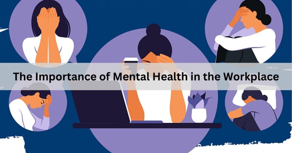 The Importance of Mental Health in the Workplace