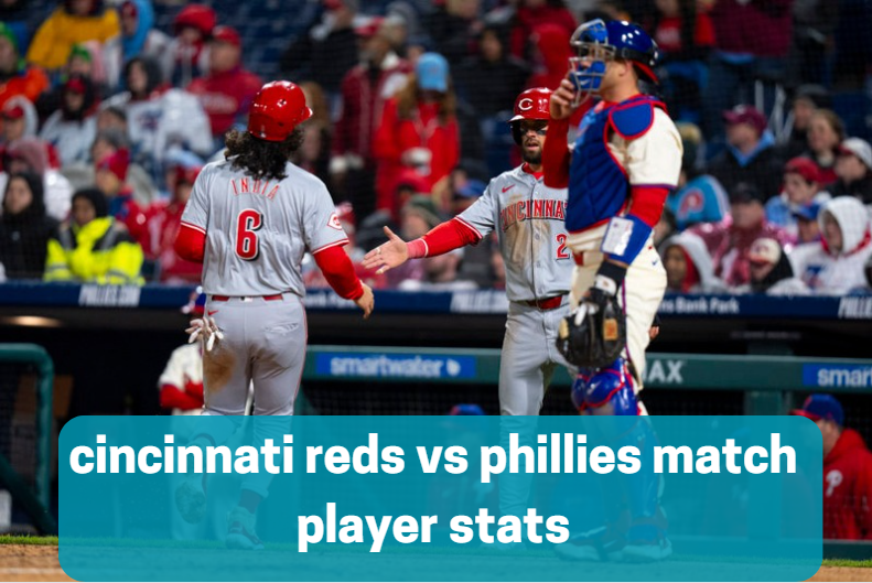 cincinnati reds vs phillies match player stats