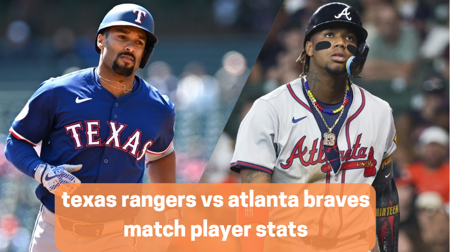 texas rangers vs atlanta braves match player stats