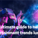 The Ultimate Guide to New Entertainment Trends: Lumolog