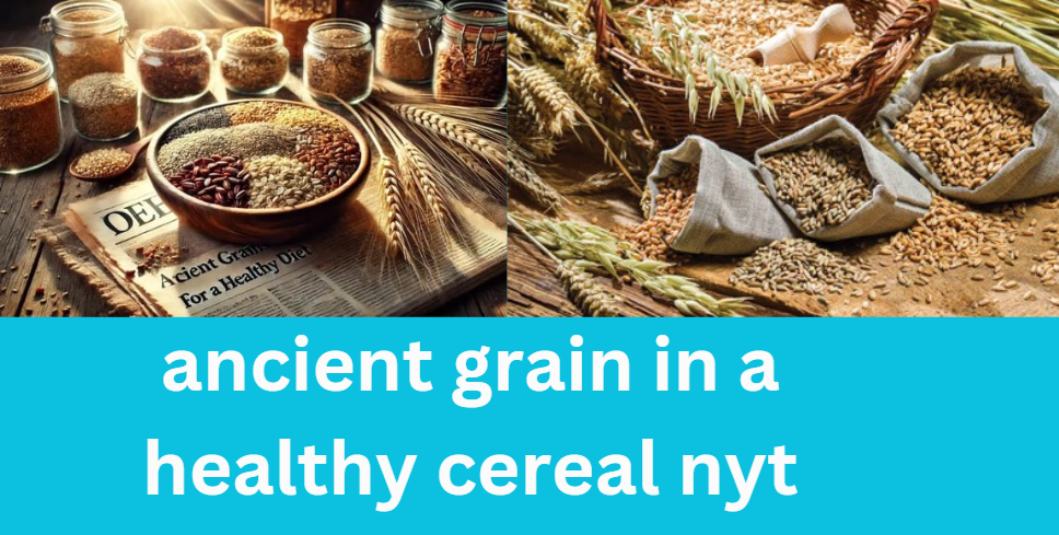 ancient grain in a healthy cereal nyt