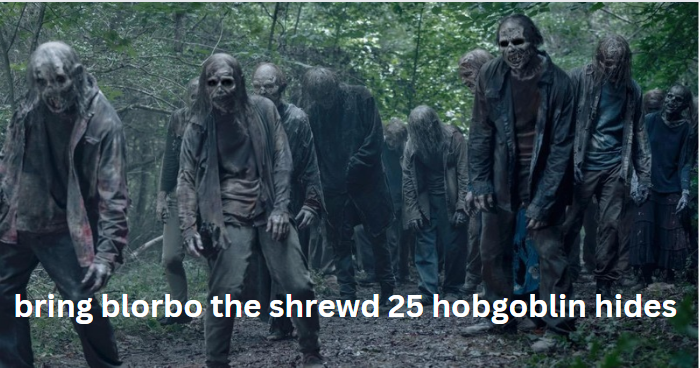 bring blorbo the shrewd 25 hobgoblin hides