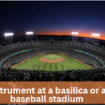 instrument at a basilica or a baseball stadium