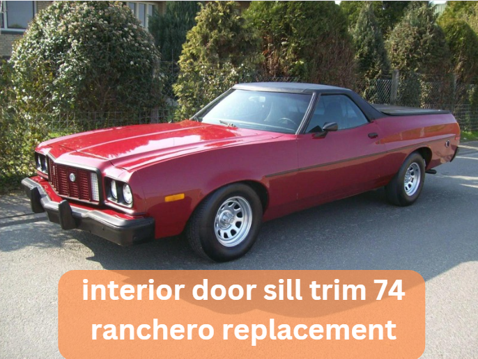 interior door sill trim 74 ranchero replacement