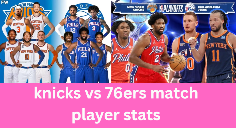 knicks vs 76ers match player stats