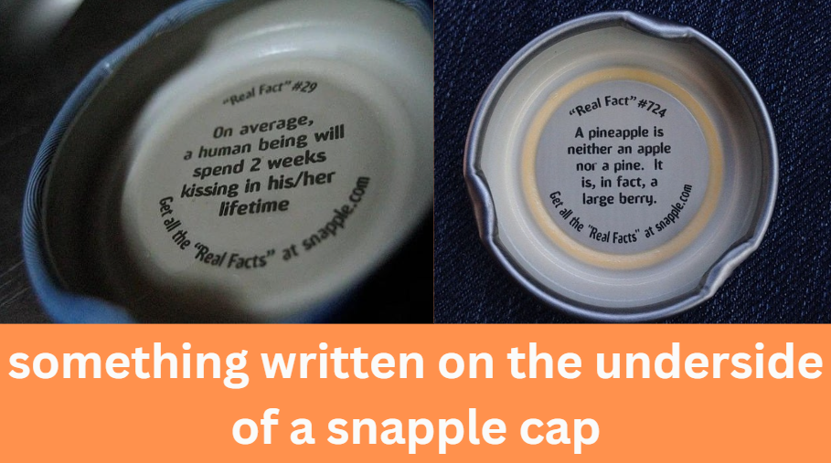 something written on the underside of a snapple cap