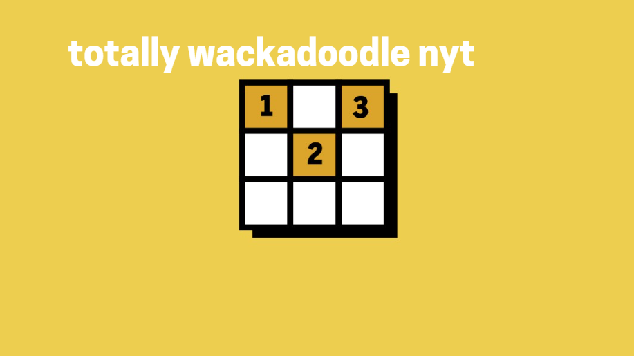 totally wackadoodle nyt