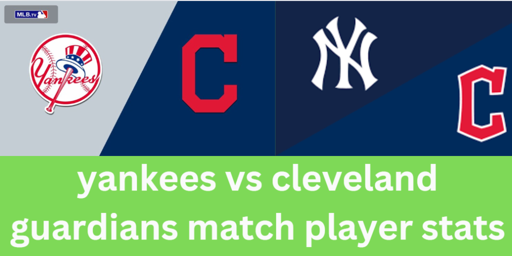 yankees vs cleveland guardians match player stats