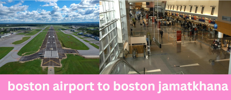 boston airport to boston jamatkhana