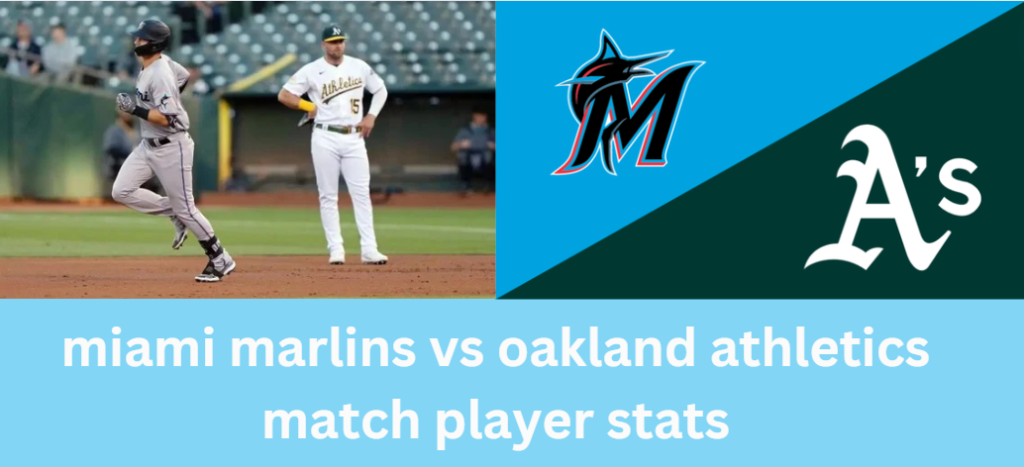 miami marlins vs oakland athletics match player stats